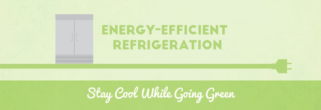 Energy-Efficient Refrigeration: Stay Cool While Going Green