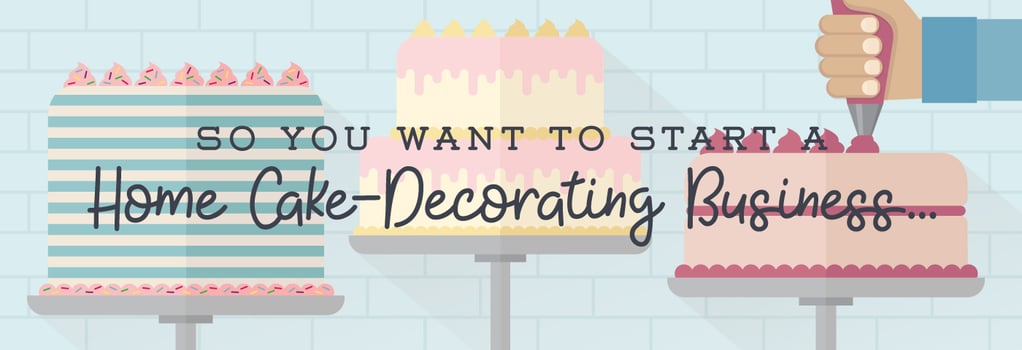 So You Want to Start a Home Cake Decorating Business!
