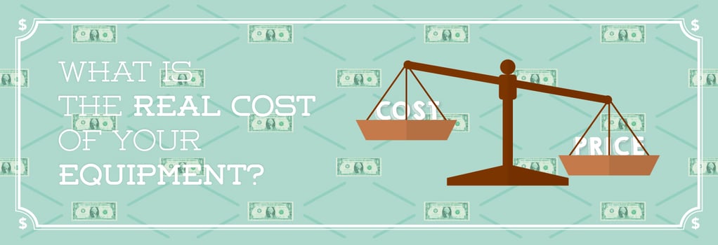What is the real cost of your equipment?