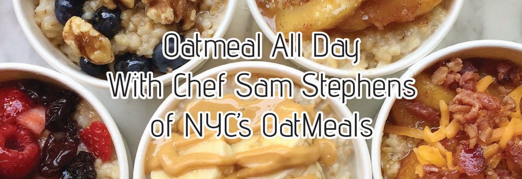 Chef Sam Stephens of NYC's OatMeals