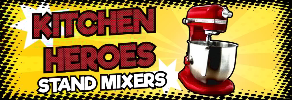 Kitchen Heroes: Stand Mixers