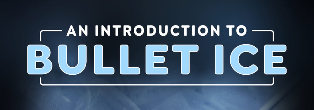An introduction to bullet ice