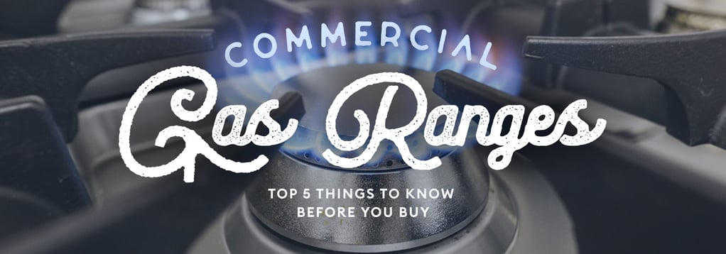 Commercial gas ranges top 5 things to know before you buy