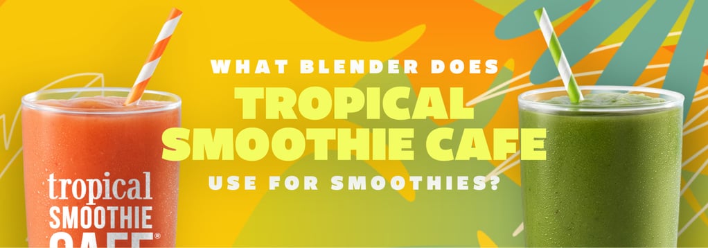 What blender does Tropical Smoothie Cafe use?