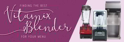 Finding the Best Vitamix Blender for Your Menu Icon