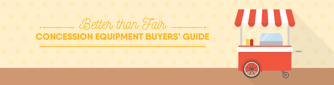 Better Than Fair: Concession Equipment Buyers' Guide