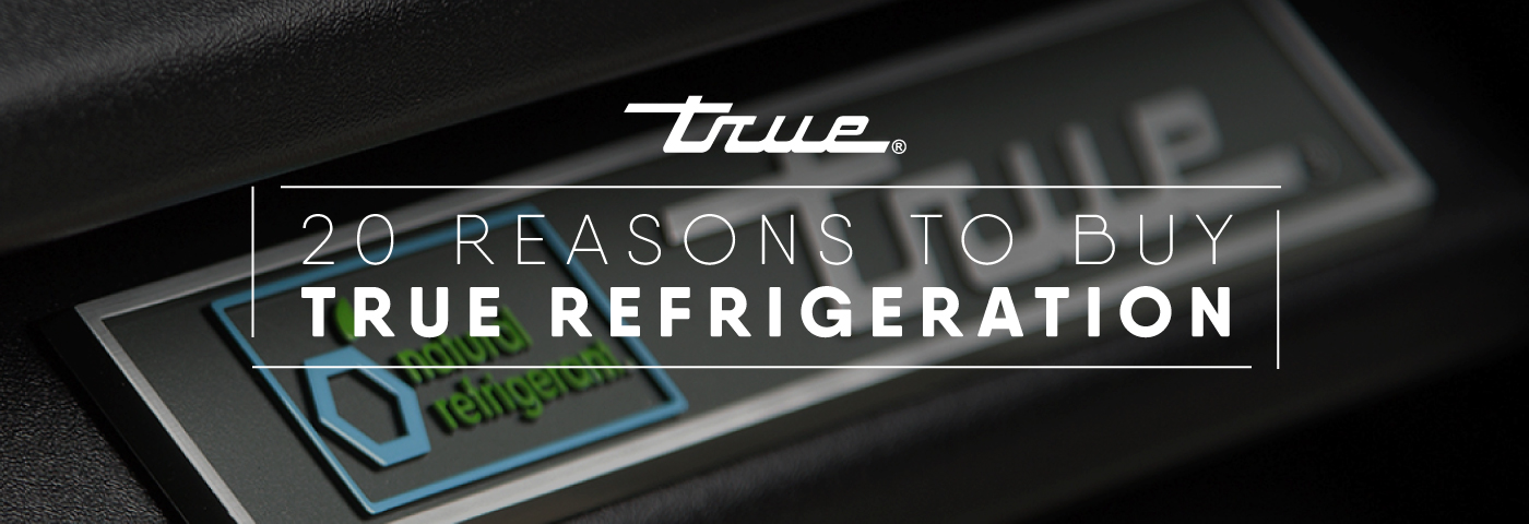 20 Reasons To Buy True Refrigeration