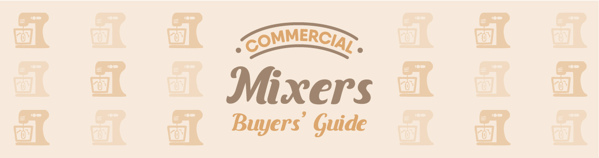 Commercial Mixers Buyers' Guide