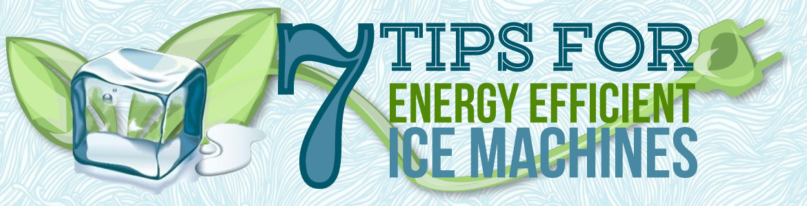 7 Tips for Saving Money with an Energy-Efficient Commercial Ice Maker