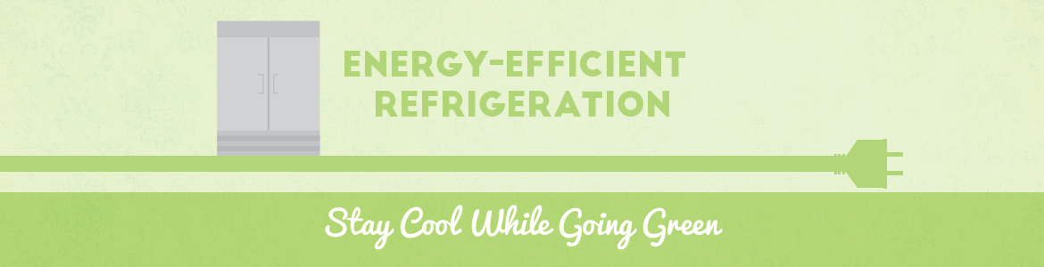 Energy-Efficient Refrigeration: Stay Cool While Going Green