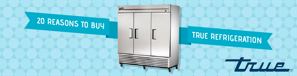 20 Reasons to Buy True Refrigeration