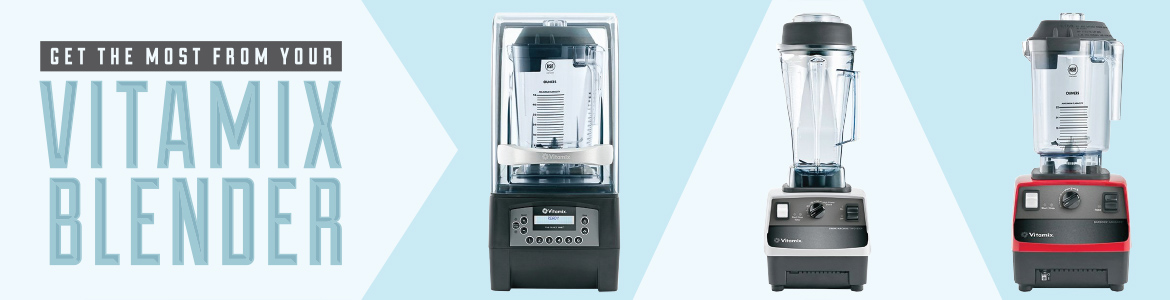 Get the Most from Your Vitamix Blender
