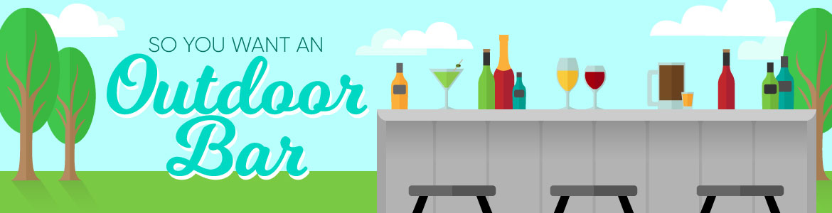 So You Want An Outdoor Bar Area