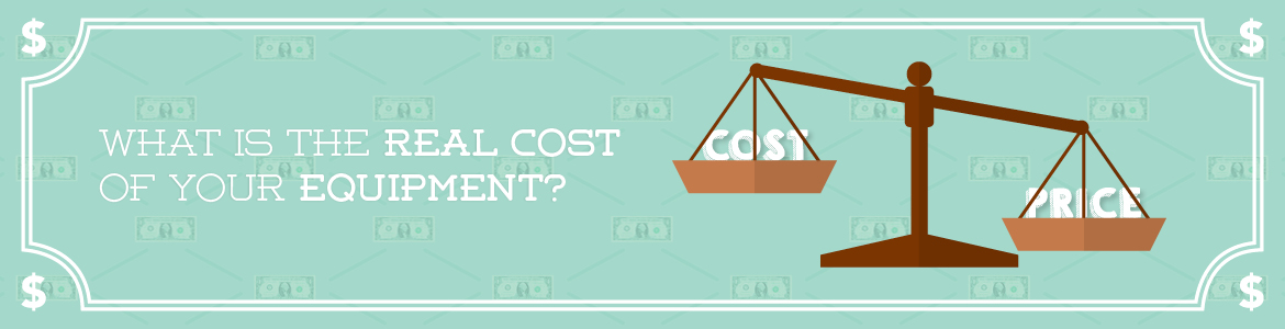 What is the real cost of your equipment?