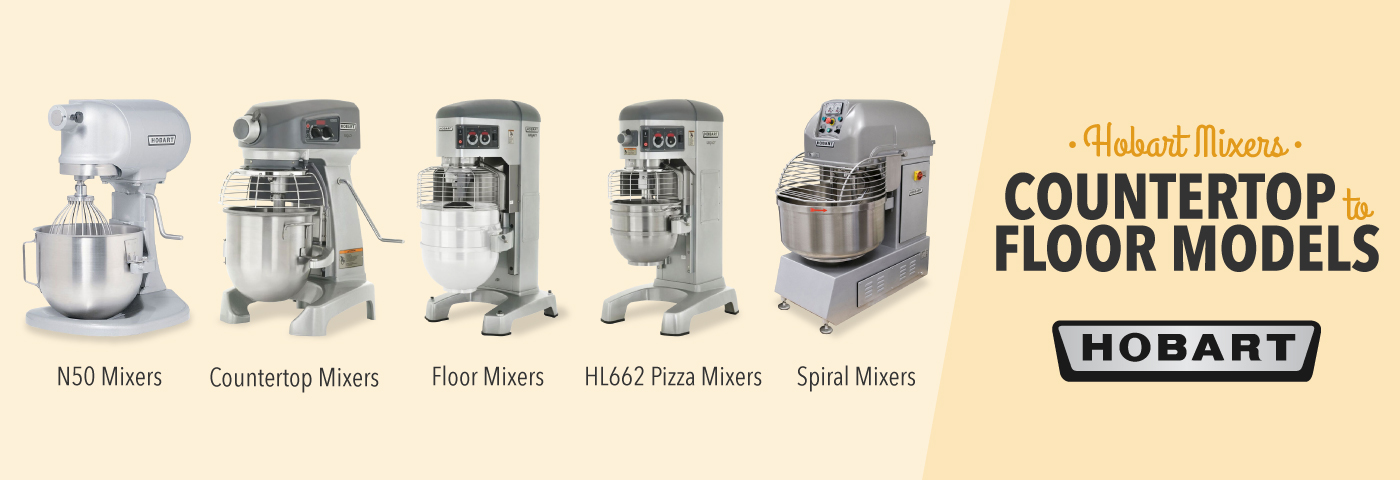 A Guide To Hobart Mixers From Countertop To Floor Models