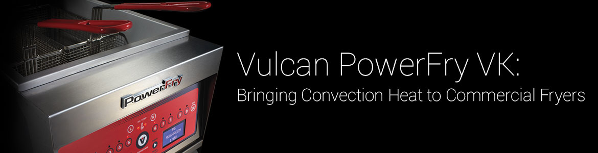 Vulcan PowerFry VK Series Redefines Commercial Fryers