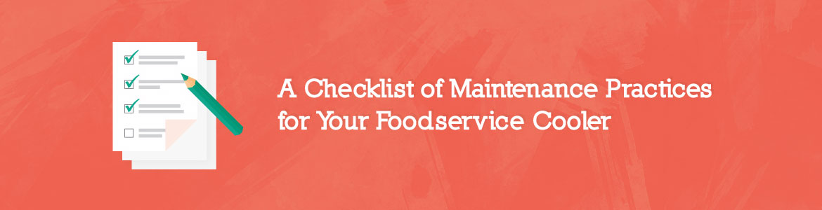 A Checklist of Maintenance Practices for Your Foodservice Cooler