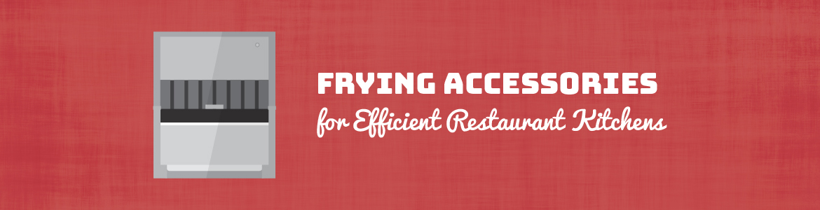 Frying Accessories for Efficient Restaurant Kitchens