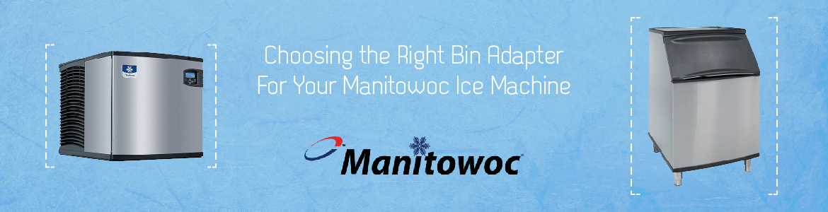 Choosing the Right Bin Adapter for your Manitowoc Ice Machine