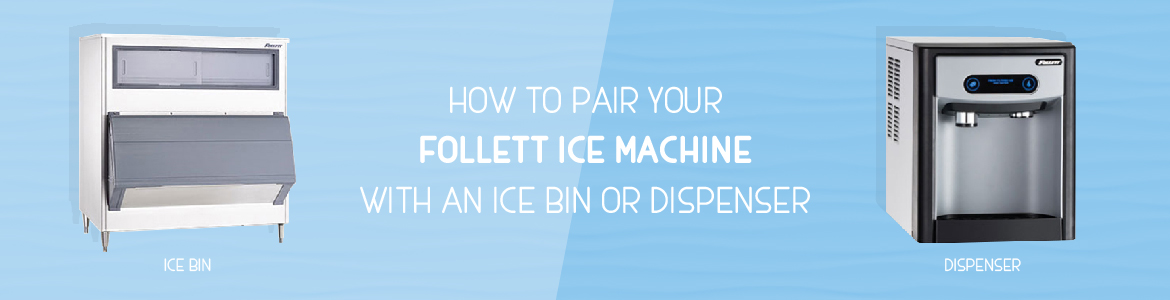 How to Pair Your Follett Ice Machine with an Ice Bin or Dispenser