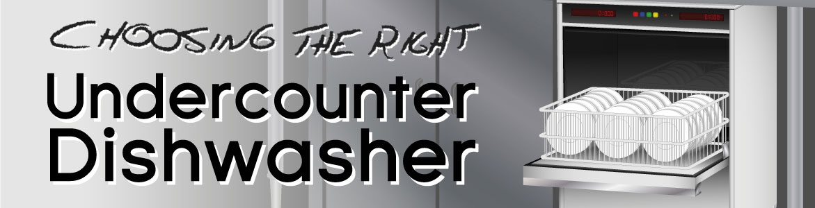 Compact Cleaning Machines: Choosing an Undercounter Dishwasher