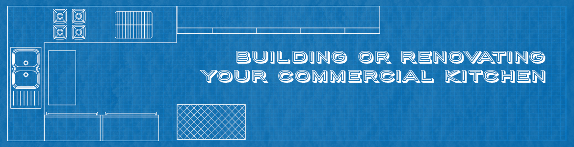 Building or Renovating Your Commercial Kitchen