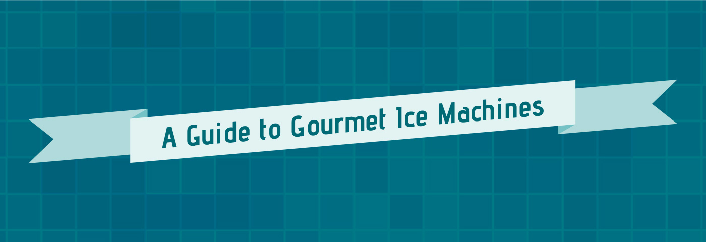 A Guide to Gourmet Ice Machines